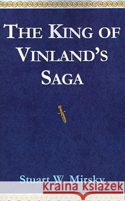 The King of Vinland's Saga Stuart W. Mirsky 9780738801520 Xlibris Corporation - książka