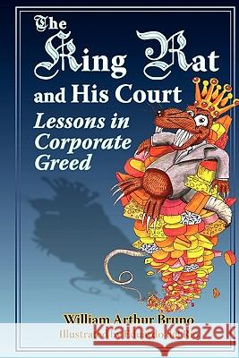 The King Rat and His Court: Lessons in Corporate Greed William Arthur Bruno Eduardo De 9781439221921 Booksurge Publishing - książka