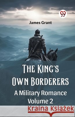The King's Own Borderers A Military Romance Volume 2 James Grant 9789362767899 Double 9 Books - książka