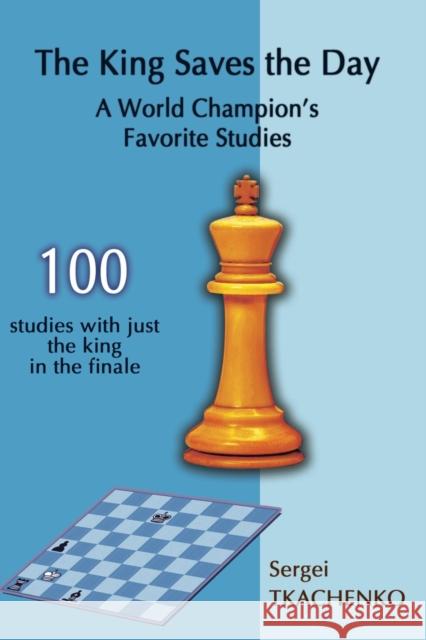 The King Saves the Day: A World Champion's Favorite Studies Sergei Tkachenko 9785604071014 Limited Liability Company Elk and Ruby Publis - książka