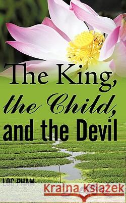 The King, the Child, and the Devil Loc Pham 9781449011499 Authorhouse - książka