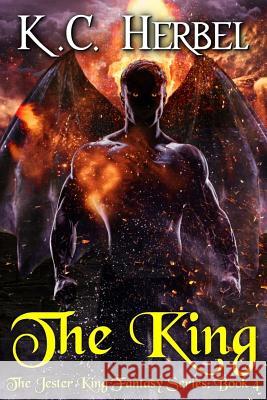 The King: The Jester King Fantasy Series: Book Four K. C. Herbel 9781944314200 Epic Books Press - książka