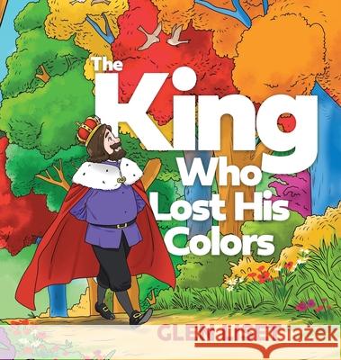 The King Who Lost His Colors Glen Liset 9780228869870 Tellwell Talent - książka