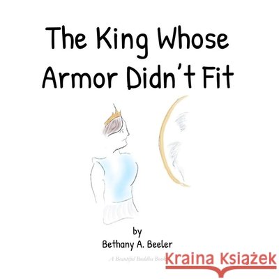The King Whose Armor Didn't Fit Beeler Bethany A. Beeler 9798549799967 Independently published - książka