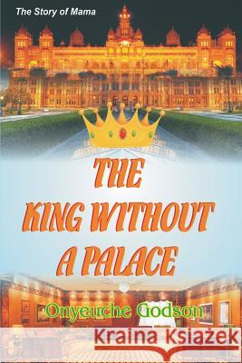 The King Without A Palace: the story of mama C, Godson Godson 9781533032614 Createspace Independent Publishing Platform - książka