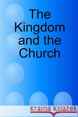 The Kingdom and the Church James C. Taylor 9781329075382 Lulu.com - książka