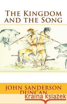 The Kingdom and the Song John Sanderson Duncan 9781533484611 Createspace Independent Publishing Platform - książka