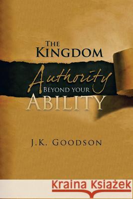 The Kingdom Authority Beyond your Ability Goodson, J. K. 9781483640082 Xlibris Corporation - książka