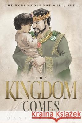 The Kingdom Comes David R. Mains 9781942364337 Mainstay Ministries - książka