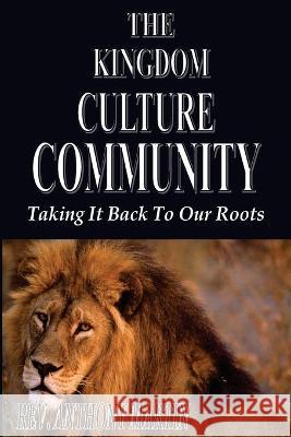 The Kingdom Culture Community: Taking It Back To Our Roots Anthony Martin 9781632730152 DC Library Press - książka