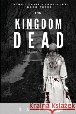 The Kingdom Dead: Cajun Zombie Chronicles: Book Three S. L. Smith 9781950782321 Holy Water Books - książka