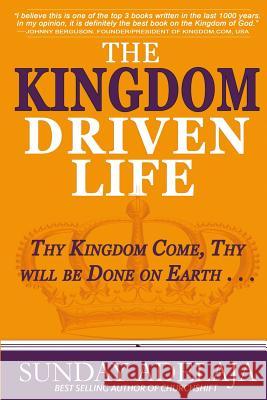 The Kingdom Driven Life: Thy Kingdom Come, Thy will be Done on Earth . . . Adelaja, Sunday 9781908040527 Golden Pen Publishing Limited - książka