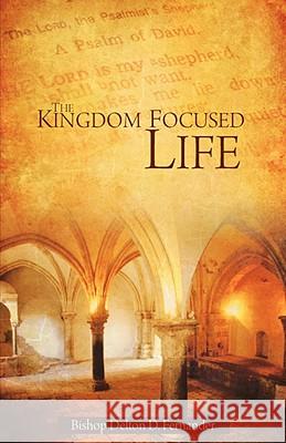 The Kingdom Focused Life Delton D Fernander 9781606473405 Xulon Press - książka