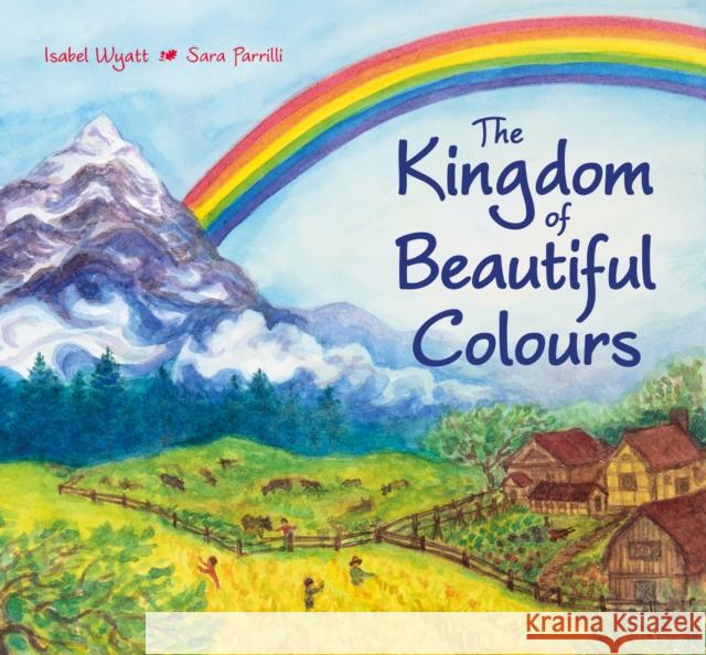 The Kingdom of Beautiful Colours: A Picture Book for Children Isabel Wyatt Sara Parrilli 9781782505976 Floris Books - książka