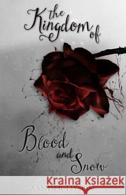 The Kingdom of Blood and Snow Xander Dyson 9781518781179 Createspace Independent Publishing Platform - książka