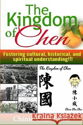 The Kingdom of Chen: For Wide Audiences!!! Text!!! Images!!! Orange Cover!!! Chinie Chin Chen 9781516922963 Createspace - książka