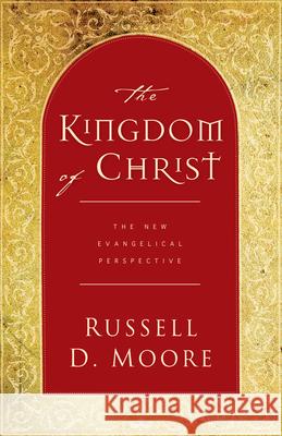 The Kingdom of Christ: The New Evangelical Perspective Moore, Russell 9781581346275 Crossway Books - książka