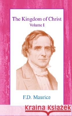 The Kingdom of Christ, Vol 1: Volume I Maurice, Frederick Denison 9780718891114 Lutterworth Press - książka