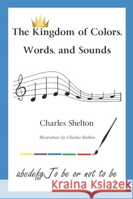 The Kingdom of Colors, Words, and Sounds Charles Shelton 9781733623506 Bowker. Identifier Services - książka