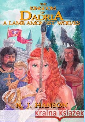 The Kingdom of Dadria - A Lamb Amonst Wolves N J Hanson 9781947583078 Ink Drop Press - książka