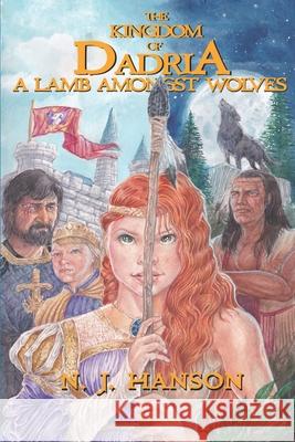The Kingdom of Dadria: A Lamb Amongst Wolves N. J. Hanson 9781947583061 Ink Drop Press - książka