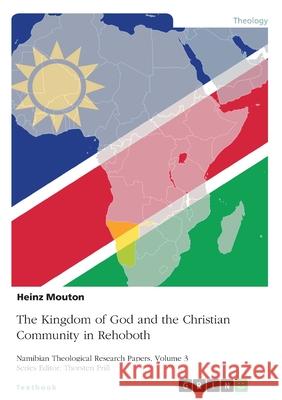 The Kingdom of God and the Christian Community in Rehoboth: The Sermon on the Mount and its Relevance for the Namibian Church Heinz Mouton 9783346324689 Grin Verlag - książka
