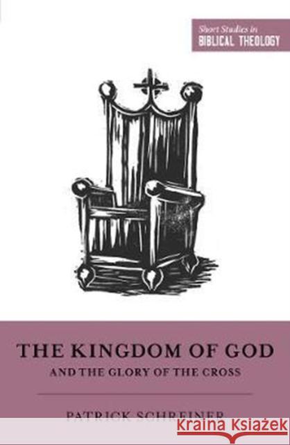 The Kingdom of God and the Glory of the Cross Patrick Schreiner Dane C. Ortlund Miles V. Va 9781433558238 Crossway Books - książka