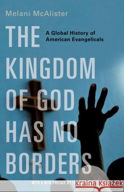 The Kingdom of God Has No Borders: A Global History of American Evangelicals McAlister, Melani 9780197660423 Oxford University Press Inc - książka