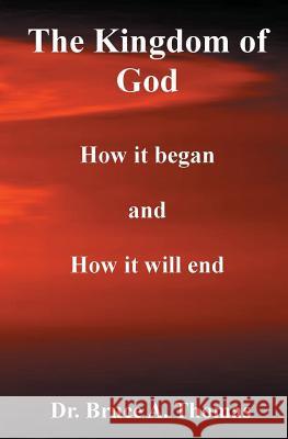 The Kingdom of God: How it Began and How it Will End Thomas, Bruce a. 9781419661693 Booksurge Publishing - książka