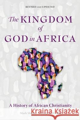The Kingdom of God in Africa: A History of African Christianity Mark Shaw, Wanjiru M. Gitau 9781783688111 Langham Publishing - książka