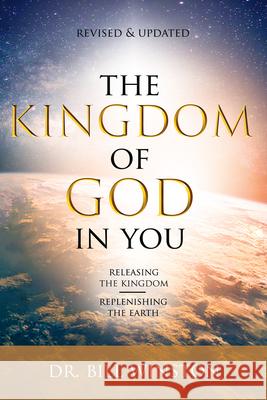 The Kingdom of God in You Revised and Updated: Releasing the Kingdom-Replenishing the Earth Winston, Bill 9781680317039 Harrison House - książka