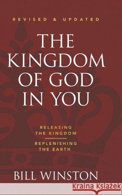 The Kingdom of God in You Revised and Updated: Releasing the Kingdom-Replenishing the Earth Bill Winston 9781680317060 Harrison House - książka