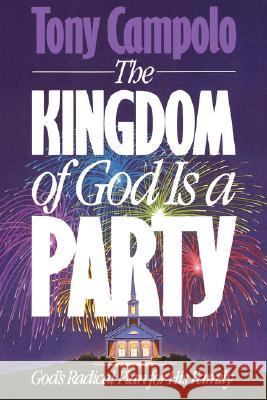 The Kingdom of God is a Party: God's Radical Plan for His Family Tony Campolo 9780849933998 W Publishing Group - książka