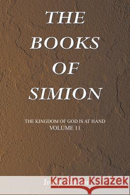 The Kingdom of God Is at Hand: The Books of Simion Ivory Simion 9781984547439 Xlibris Us - książka