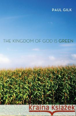 The Kingdom of God Is Green Paul Gilk 9781610975377 Wipf & Stock Publishers - książka