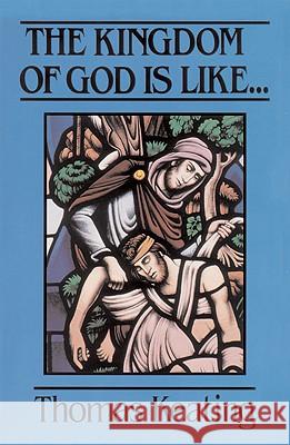 The Kingdom of God is Like... Thomas Keating, O.C.S.O. 9780824516598 Crossroad Publishing Co ,U.S. - książka