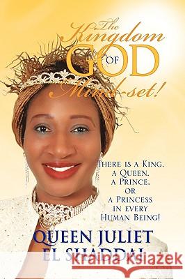 The Kingdom-Of-God Mind-Set! Queen Juliet El Shaddai 9781436331623 Xlibris Corporation - książka