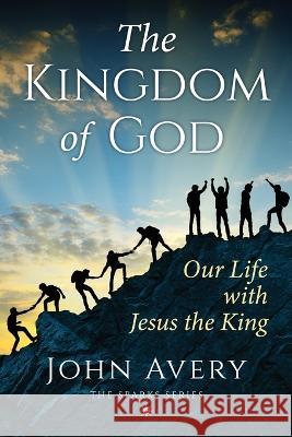 The Kingdom of God: Our life with Jesus the King John Avery 9780998650760 John Avery - książka