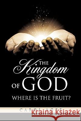 The Kingdom Of God Where is the Fruit? Carol Agee 9781613794791 Xulon Press - książka