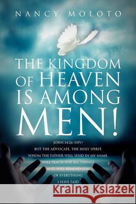 The Kingdom of Heaven is Among Men! Moloto, Nancy 9781456890490 Xlibris Corp. UK Sr - książka