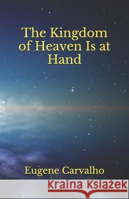 The Kingdom of Heaven Is at Hand Carvalho, Eugene 9781093574142 Independently Published - książka