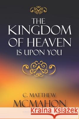 The Kingdom of Heaven is Upon You Therese B. McMahon C. Matthew McMahon 9781626634091 Puritan Publications - książka