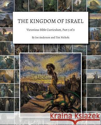 The Kingdom of Israel: Victorious Bible Curriculum, Part 5 of 9 Joe Anderson, Tim Nichols 9781945413810 Headwaters Christian Resources - książka