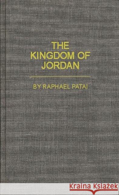 The Kingdom of Jordan Raphael Patai 9780313243967 Greenwood Press - książka