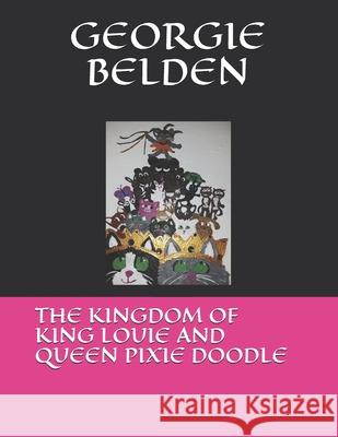 The Kingdom Of King Louie and Queen Pixie Doodle Belden, Georgie 9781724164155 Independently Published - książka
