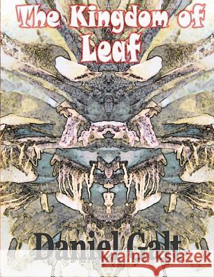 The Kingdom of Leaf Daniel Gregory Galt 9781541249547 Createspace Independent Publishing Platform - książka