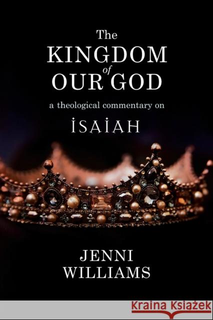 The Kingdom of Our God: A Theological Commentary on Isaiah Jenni Williams 9780334056980 SCM Press - książka