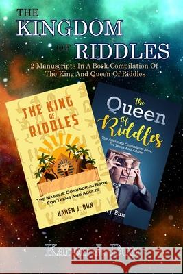 The Kingdom Of Riddles: 2 Manuscripts In A Book Compilation Of The King And Queen Of Riddles Karen J. Bun 9781702916509 Han Global Trading Pte Ltd - książka