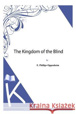 The Kingdom of the Blind E. Phillips Oppenheim 9781494483661 Createspace - książka