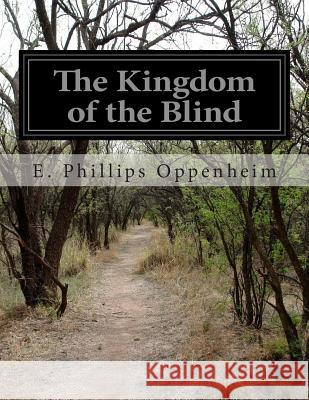 The Kingdom of the Blind E. Phillips Oppenheim 9781500194888 Createspace - książka